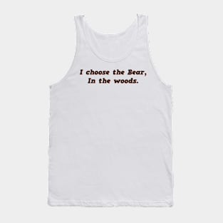 I Choose the Bear In The Woods Sarcasm Tank Top